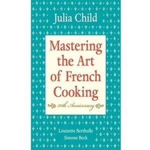 Mastering The Art Of French Cooking, Volume 2: A Cookbook
